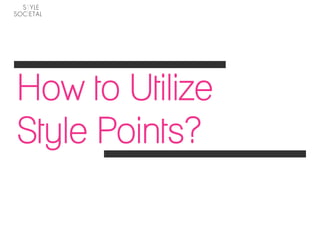How to Utilize
Style Points?
 