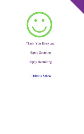 Thank You Everyone
Happy Sourcing
Happy Recruiting
- Debasis Sahoo
 