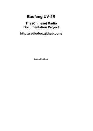 Baofeng UV-5R
The (Chinese) Radio
Documentation Project
http://radiodoc.github.com/
Lennart Lidberg
anotated by Jim Unroe
last revised 28-August-2013
 