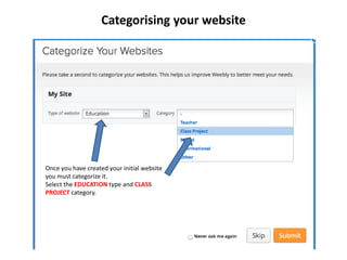 Categorising your website
Once you have created your initial website
you must categorize it.
Select the EDUCATION type and CLASS
PROJECT category.
 