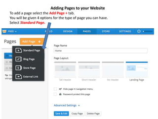 Adding Pages to your Website
To add a page select the Add Page + tab.
You will be given 4 options for the type of page you can have.
Select Standard Page.
 