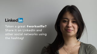 Takenagreat#workselﬁe?
ShareitonLinkedInand
othersocialnetworksusing
thehashtag!
 