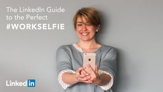 The LinkedIn Guide to the Perfect #WorkSelfie