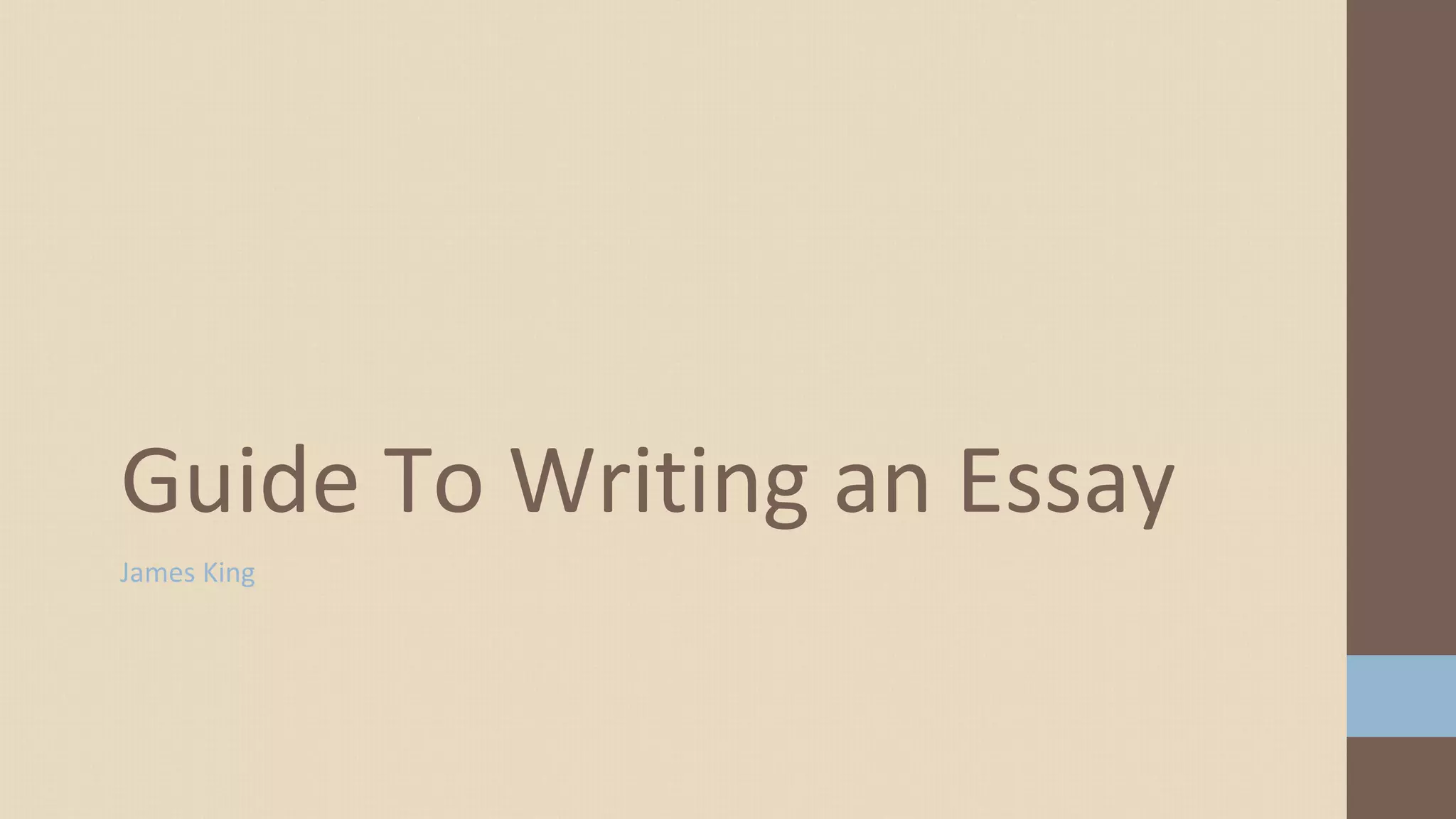 James King
Guide To Writing an Essay
 