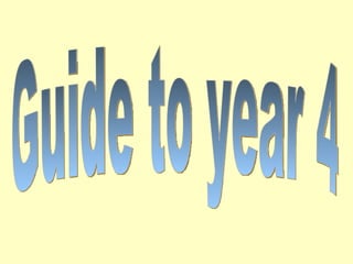 Guide to year 4 