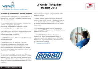 N° 1 DES ALARMES AVEC TÉLÉSURVEILLANCE EN EUROPE
Enfin, avant de vous engager, il est primordial de veiller
aux points suivants :
• Lire avec attention le descriptif complet des services
rendus. La pose est elle comprise ? Quelle est la durée de
vie (ou de location) de l’équipement proposé? Combien
de temps la garantie est-elle opérante ? Quel est le délai
d’intervention ?
• Pour les sites à haut risque, choisir un spécialiste qui
affiche la marque APSAD (Assemblée Plénière des Sociétés
d’Assurances Dommages).
La norme APSAD est une référence officielle qui
garantit qu’un service de télésurveillance répond aux
exigences d’excellence et de performances définies par
des assureurs, les pouvoirs publics, et des professionnels
de la sécurité des utilisateurs.
Cf. www.cnpp.com/index2.htm
Les conseils des professionnels: le choix d’un installateur
L’intervention d’un professionnel vous garantit l’efficacité du
système choisi. Là encore, il faudra être scrupuleux dans le
choix du spécialiste retenu.
De nombreux artisans se sont lancés dans l’installation de
systèmes packagés, sans maîtrise des
particularités requises par une installation d’alarme,
aux niveaux physique, électronique, réseau, etc.
Pour vous permettre de trouver le spécialiste adéquat, des
organismes professionnels regroupent et recensent les
installateurs sérieux et compétents :
• Le GPMSE (Groupement Professionnel des Métiers de la
Sécurité Electronique)
• L’ADMS (Association des Métiers de la Sécurité)
Ces organismes s’appuient sur des chartes de bonne
conduite : elles assurent notamment que l’entreprise
souscrit à une assurance de responsabilité civile, déclare
son personnel impliqué sur une installation, a recours à du
matériel agréé et normalisé.
Bien sûr, vous pouvez également contacter un fabricant
reconnu qui saura vous aiguiller vers un installateur conseil
agréé voire certifié. A ce titre, choisir un spécialiste intégré
au réseau d’un fabricant vous donne l’assurance que les
techniciens connaîtront parfaitement le matériel qu’ils vous
installeront.
par Securitas Direct
Le Guide Tranquillité
Habitat 2015
14 - Le Guide Tranquilité Habitat 2015
 