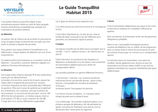 N° 1 DES ALARMES AVEC TÉLÉSURVEILLANCE EN EUROPE
Les 2 types de sirènes les plus répandus sont :
• La sirène sonore qui avertit les environs et le voisinage par
le bruit
• Une sirène clignotante qui, en plus du son, situe et
localise de façon lumineuse le lieu de l’effraction pour
permettre une intervention rapide et précise.
L’analyse
Les signaux recueillis par les détec-teurs convergent vers la
centrale : c’est le « système nerveux » de l’alarme avec ou
sans fil.
Cette information en provenance des récepteurs et
détecteurs va déclencher la ou les sirènes, voire enclencher
les transmetteurs téléphoniques pour alerter les
correspondants définis.
Les centrales possèdent en général différentes fonctions :
• Une fonction « mémoire » qui conserve les alarmes
intervenues durant une période donnée : grâce à cette
fonction, il est possible de connaître les tentatives
d’intrusion
survenues durant l’inoccupation du domicile.
• Le témoin d’usure de batterie : un indicateur alerte
lorsque les piles sont en phase d’usure.
• Le multizonage : les centrales multizones gèrent un ou
plusieurs groupes de détecteurs, afin de permettre de
garder une partie de l’habitation sous alarme, tout en
demeurant dans l’autre partie du logement.
L’alerte
C’est le transmetteur téléphonique qui assure le lien entre
le domicile et l’extérieur en complétant l’efficacité du
système.
Avec ces alarmes, la transmission se fait vers les personnes
désignées au préalable.
Selon le cas, il est possible d’enregistrer plusieurs
numéros de téléphone, fixe ou mobile, de les programmer
dans un certain ordre et même de recommencer le cycle
de numéros choisis jusqu’ au moment où un correspondant
répond.
La mémoire interne du transmetteur varie selon les
modèles. Sachez également que, de plus en plus, les
transmissions se font par réseau mobile ce qui rend les
systèmes insensibles aux coupures malveillantes des lignes
téléphoniques.
• Les boîtiers devenus aujourd’hui légers et peu
encombrants peuvent mettre en route de façon groupée
d’autres automatismes compatibles (par exemple une
motorisation de portail) à distance.
La détection
Le premier rôle de l’alarme est de surveiller en permanence
ce qui se passe lorsque le domicile est inoccupé, puis d’en
avertir la centrale à laquelle elle est reliée.
Pour prévenir tout risque inhérent à l’arrachement ou la
détérioration, chaque système de détection est muni d’une
autoprotection.
Un système performant proposera un ou plusieurs outils de
détection : mouvement, ouverture, détection adaptée à la
présence d’animaux domestiques, etc.
La disuasion
Une simple sirène d’alarme dissuade 95 % des cambrioleurs
surpris par son déclenchement.
La lumière et le son émis, outre le fait d’avertir, placent les
voleurs dans l’incapacité de poursuivre leur intrusion.
La fonction dissuasive est donc primordiale dans l’efficacité
du sys-tème. Elles sont munies de systèmes qui empêchent
leur arrachement, leur ouverture, ainsi que la section de
leurs antennes. Le son émis est très puis-sant : environ 100
dB (à titre de com-paraison, un marteau piqueur émet un
bruit évalué à 115 dB, un avion à réaction de 120 dB).
Il s’agit donc d’un volume difficilement supportable.
par Securitas Direct
Le Guide Tranquillité
Habitat 2015
9 - Le Guide Tranquilité Habitat 2015
 