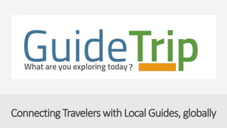 ConnectingTravelers withLocal Guides, globally
 