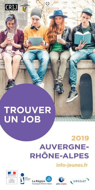 TROUVER
UN JOB
2019
AUVERGNE-
RHÔNE-ALPES
info-jeunes.fr
 