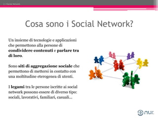 2. I Social Network




                      Cosa sono i Social Network?
     Un insieme di tecnologie e applicazioni
   ...