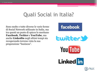 2. I Social Network




                        Quali Social in Italia?

       Sono molte e tutte diverse le varie forme
...