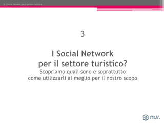 3. I Social Network per il settore turistico




                                                  3

                    ...