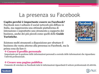 3. I Social Network per il settore turistico




                                La presenza su Facebook
  Capito perché è...