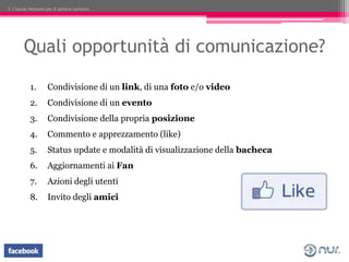 3. I Social Network per il settore turistico




        Quali opportunità di comunicazione?

            1.       Condivi...