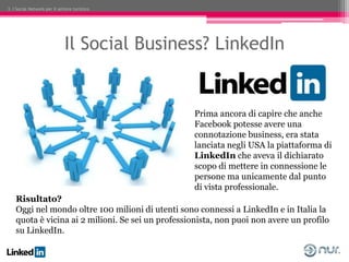 3. I Social Network per il settore turistico




                              Il Social Business? LinkedIn


            ...