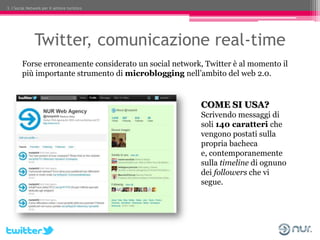 3. I Social Network per il settore turistico




                Twitter, comunicazione real-time
        Forse erroneamen...