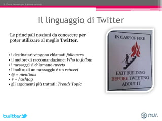 3. I Social Network per il settore turistico




                                        Il linguaggio di Twitter
       L...