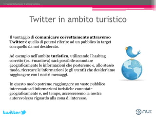 3. I Social Network per il settore turistico




                               Twitter in ambito turistico
       Il vant...