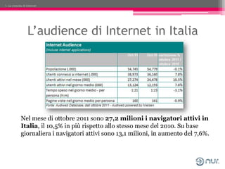 1. La crescita di Internet




                  L’audience di Internet in Italia




             Nel mese di ottobre 201...