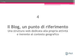 4. Il Blog




                                    4

             Il Blog, un punto di riferimento
             Una strut...