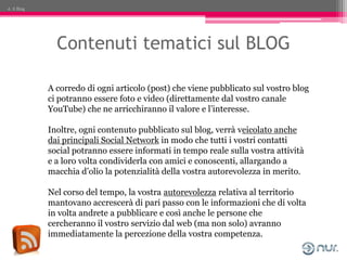 4. Il Blog




               Contenuti tematici sul BLOG

             A corredo di ogni articolo (post) che viene pubbli...