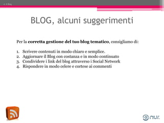 4. Il Blog




                      BLOG, alcuni suggerimenti

             Per la corretta gestione del tuo blog tematic...