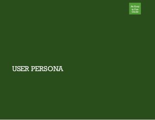 An Easy
to Use
Guide
USER PERSONA
 