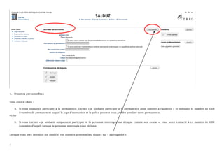 1.   Données personnelles :


Vous avez le choix :

     A. Si vous souhaitez participer à la permanence, cochez « je souhaite participer à la permanence pour assister à l’audition » et indiquez le numéro de GSM
          (=numéro de permanence) auquel le juge d’instruction et la police peuvent vous joindre pendant votre permanence.
et/ou

     B.   Si vous cochez « je souhaite uniquement participer si la personne interrogée me désigne comme son avocat », vous serez contacté à ce numéro de GSM
          (=numéro d’appel) lorsque la personne interrogée vous réclame.


Lorsque vous avez introduit (ou modifié) vos données personnelles, cliquez sur « sauvegarder ».



2
 