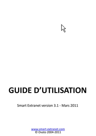 GUIDE D’UTILISATIONSmart Extranet version 3.1 - Mars 2011 www.smart-extranet.com © Ovato 2004-2011 