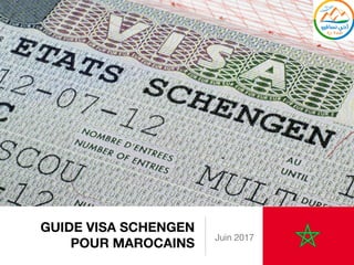 GUIDE VISA SCHENGEN
POUR MAROCAINS
Juillet 2017
 