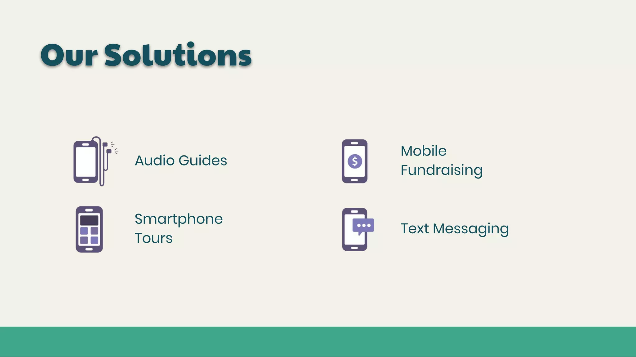 Our Solutions
Audio Guides
Smartphone
Tours
Mobile
Fundraising
Text Messaging
 