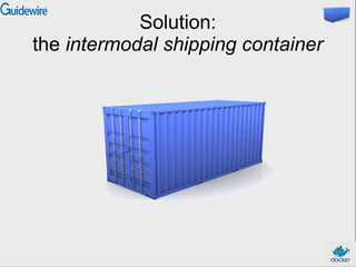 Solution:
the intermodal shipping container
 