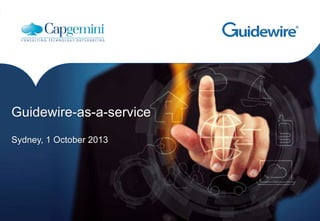 Guidewire-as-a-service
Sydney, 1 October 2013

 