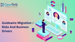 Guidewire Migration –
Risks And Business
Drivers
 
