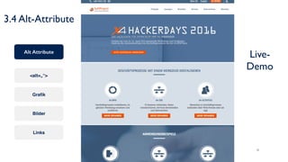 16
3.4 Alt-Attribute
<alt=„“>
Graﬁk
Bilder
Links
Alt Attribute
Live- 
Demo
 