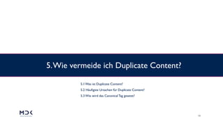 19
5.Wie vermeide ich Duplicate Content?
5.1 Was ist Duplicate Content? 
5.2 Häuﬁgste Ursachen für Duplicate Content? 
5.3 Wie wird das Canonical Tag gesetzt?
 