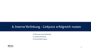 23
6. InterneVerlinkung - Linkjuice erfolgreich nutzen
6.1 Wozu die interneVerlinkung? 
6.2 LinkjuiceVererbung 
6.3 Good & Bad Linkjuice
 