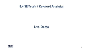 39
8.4 SEMrush / Keyword Analytics
Live-Demo
 