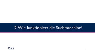 6
2.Wie funktioniert die Suchmaschine?
 