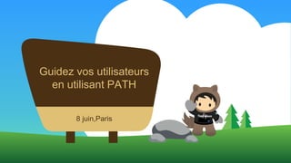 Guidez vos utilisateurs
en utilisant PATH
8 juin,Paris
 