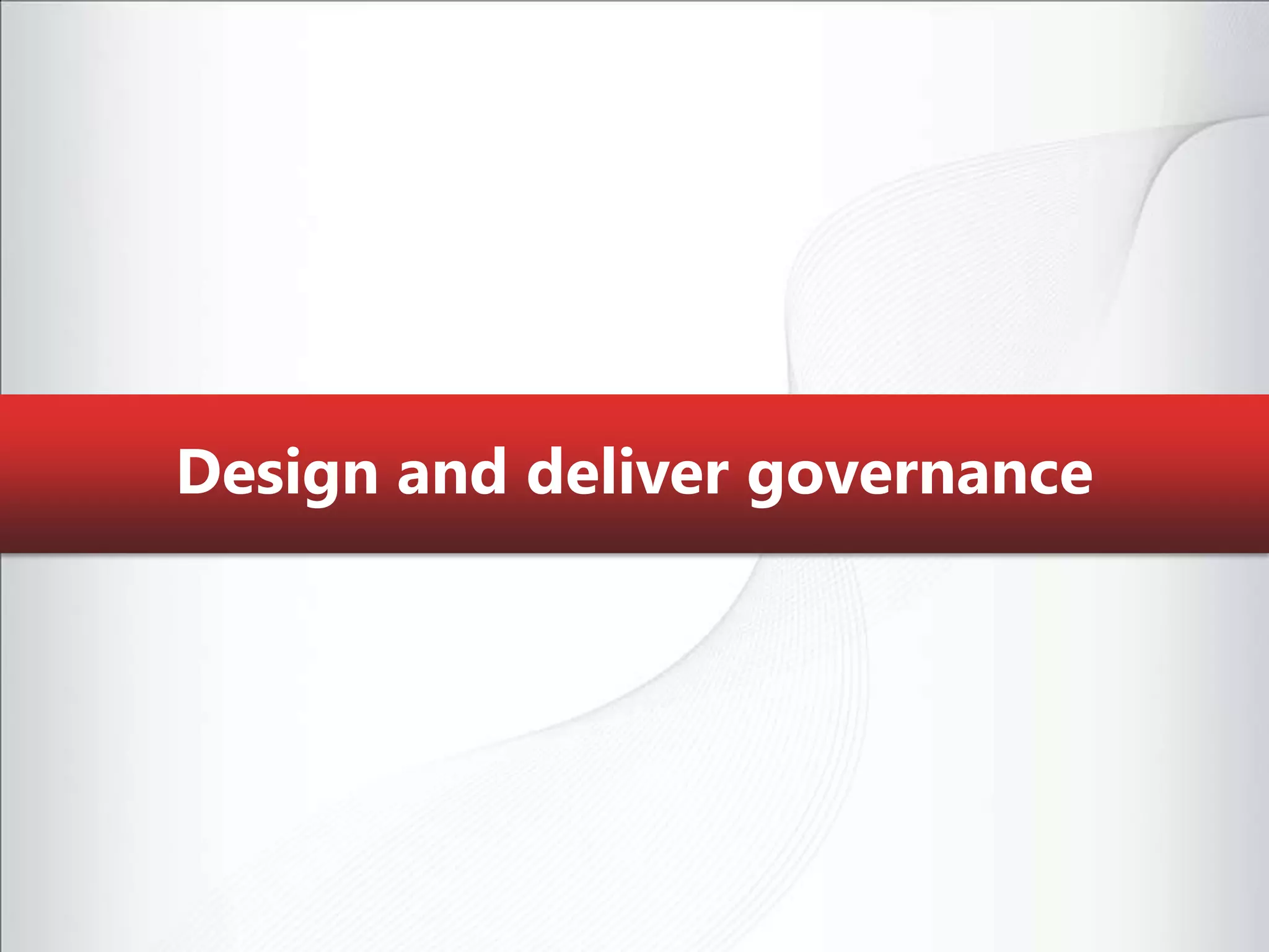 Design and deliver governance