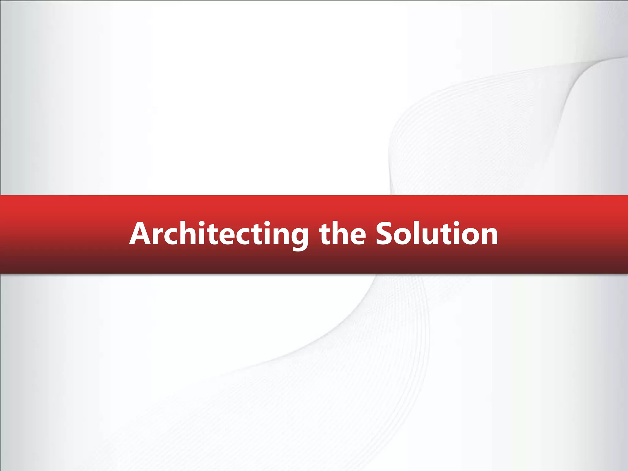 Architecting the Solution