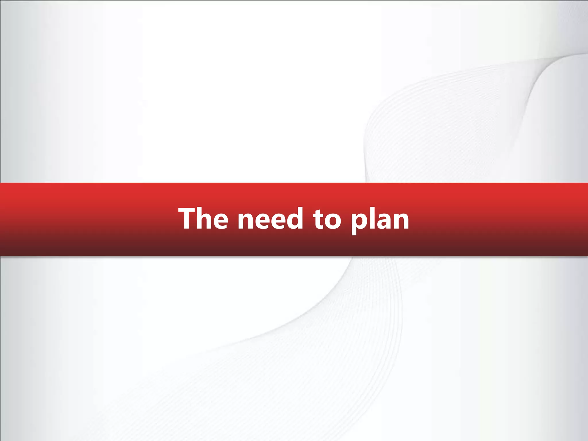The need to plan