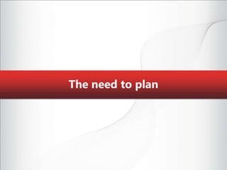 The need to plan