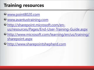 RecommendationsUsers will not “figure it out”Training should not be product-centricTask-oriented focus on use cases and governanceremember user personas?Identify one or two champions in each business unitTrain the trainerAlso works well for tier-1 supportPower users/site collection admins get additional training