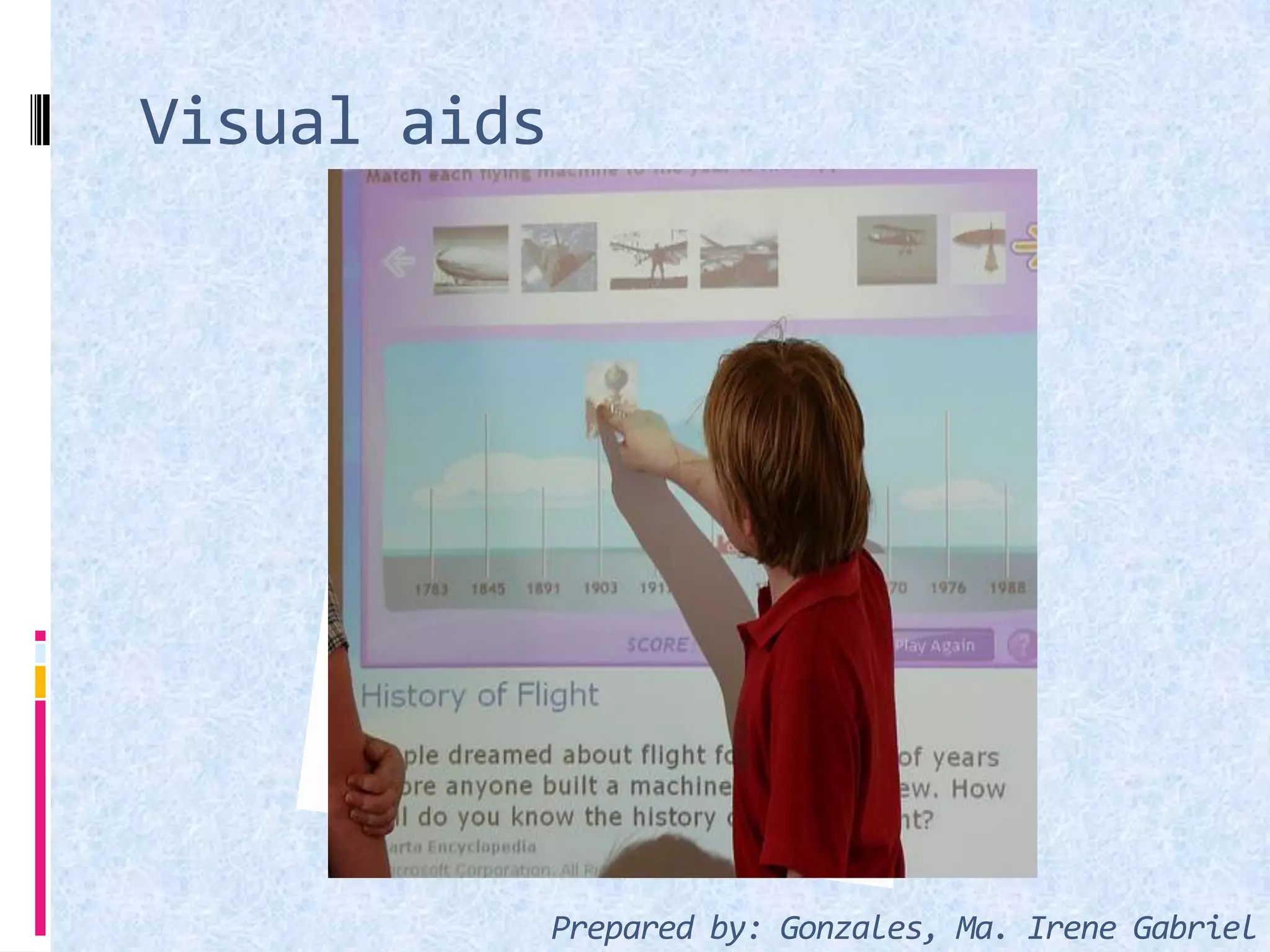 Visual aids
Prepared by: Gonzales, Ma. Irene Gabriel
 