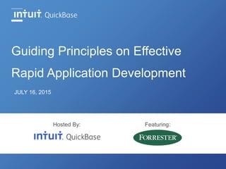 Guiding Principles on Effective
Rapid Application Development
JULY 16, 2015
Hosted By: Featuring:
 
