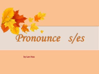 Pronounce s/es
 
