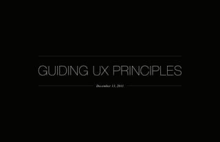 GUIDING UX PRINCIPLES
        December 13, 2011
 