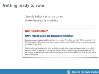 Getting ready to vote
Sample ballot = practice ballot
Make them easily available
 
